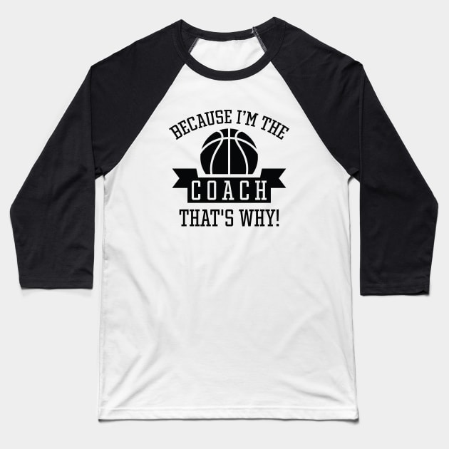 Because I'm The Coach Baseball T-Shirt by LuckyFoxDesigns